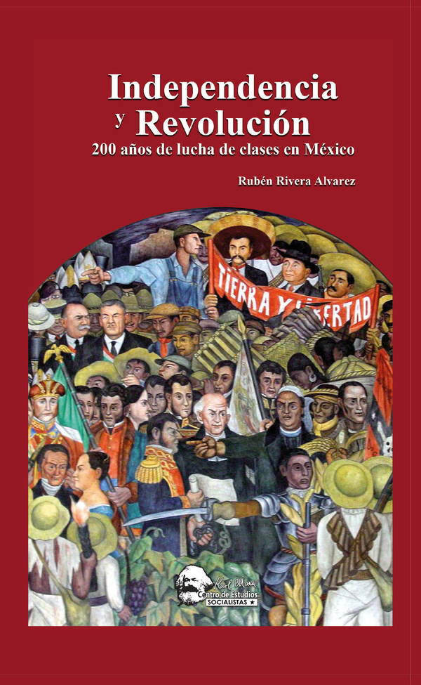 Independencia y Revolución:200 años de lucha de clases en México