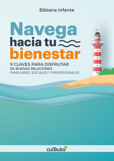 Navega hacia tu bienestar:9 claves para disfrutar de buenas relaciones familiares, sociales y profesionales