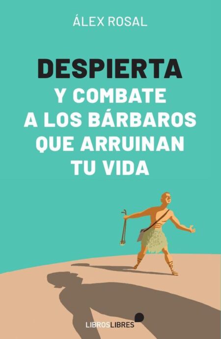 Despierta y combate a los bárbaros que arruinan tu vida
