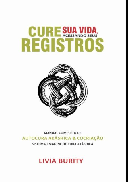 Cure Sua Vida, Acessando Seus Registros:Manual Completo de Autocura Akáshica & Cocriação - Sistema I’magine de Cura Akáshica