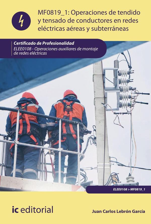 Operaciones de tendido y tensado de conductores en redes eléctricas aéreas y subterráneas. ELEE0108 - Operaciones Auxiliares de montaje de redes eléctricas