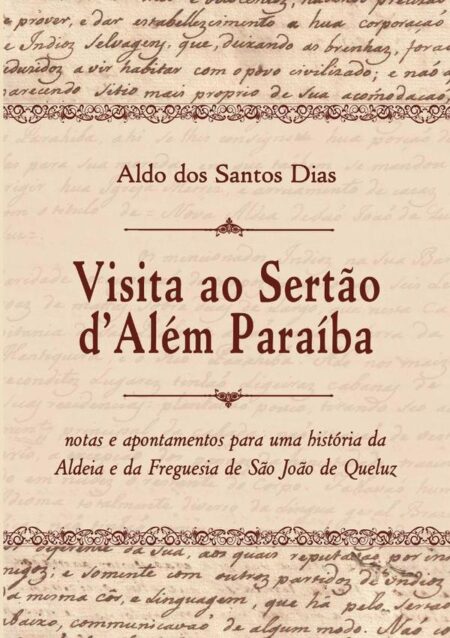 Visita Ao Sertão D’além Paraíba:Notas e apontamentos para uma história da aldeia e da freguesia de São João de Queluz