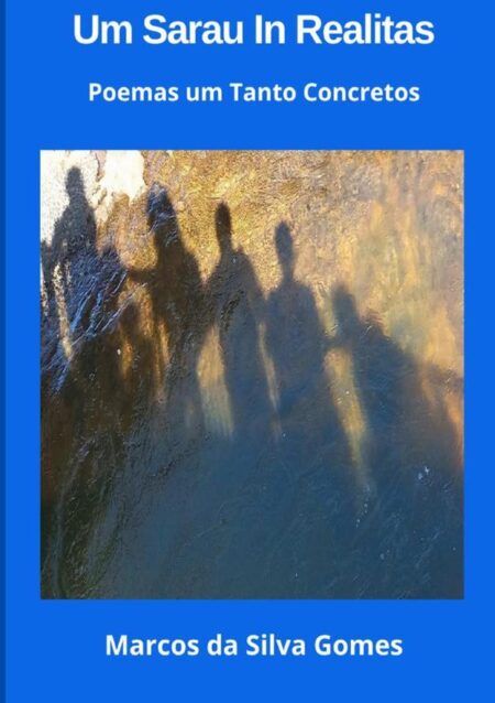 Um Sarau In Realitas:Poemas um tanto Concretos