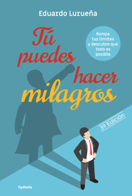 Tú puedes hacer milagros:Rompe tus límites y descubre que todo es posible