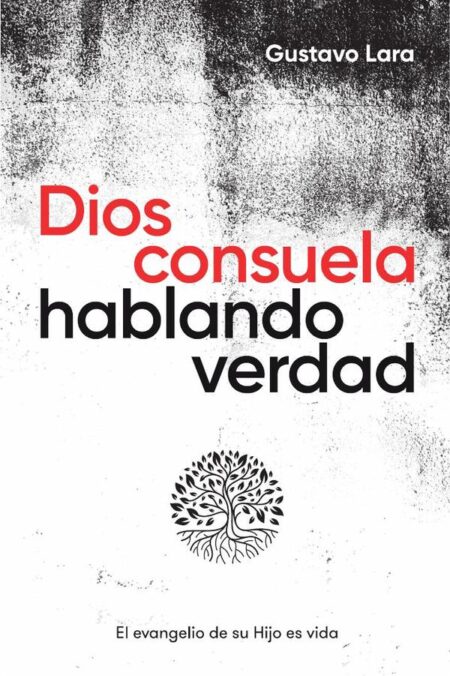Dios consuela hablando verdad:El evangelio de su Hijo es vida