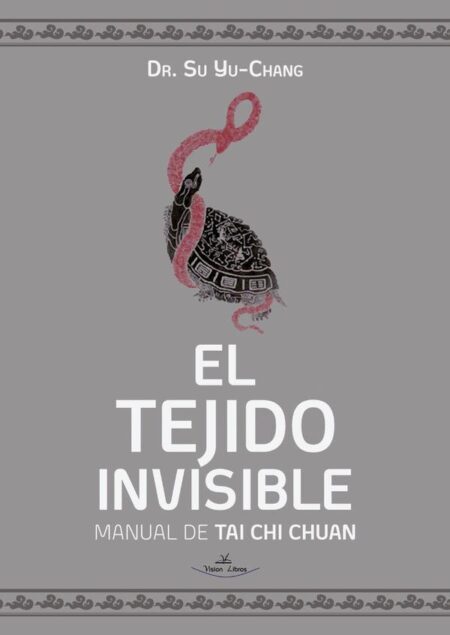 El Tejido Invisible:Manual de Tai Chi Chuan