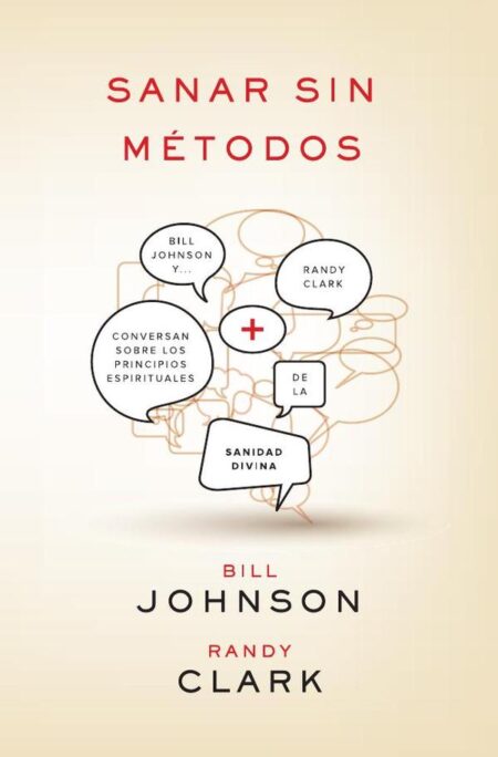Sanar sin métodos: Bill Johnson y Randy Clark conversan sobre los principios de la sanidad divina