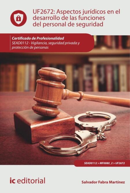 Aspectos jurídicos en el desarrollo de las funciones del personal de seguridad. SEAD0112 - Vigilancia, Seguridad privada y Protección de personas