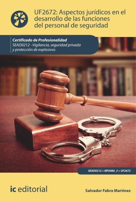 Aspectos jurídicos en el desarrollo de las funciones del personal de seguridad. SEAD0212 - Vigilancia, Seguridad privada y Protección de explosivos