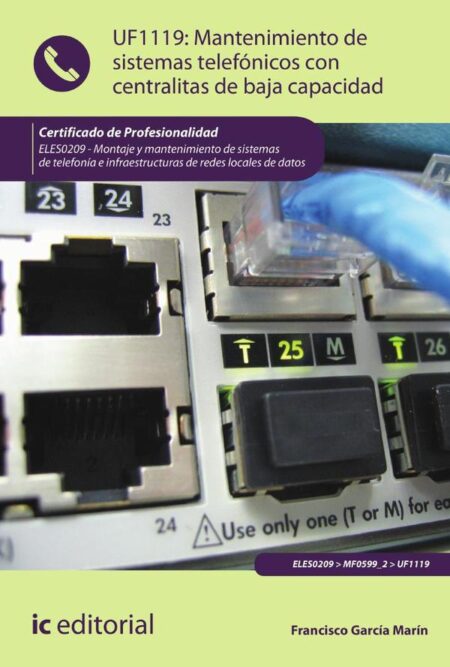 Mantenimiento de sistemas telefónicos con centralitas de baja capacidad. ELES0209 - Montaje y mantenimiento de sistemas de telefonía e infraestructuras de redes locales de datos