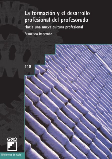 La formación y el desarrollo profesional del profesorado:Hacia una nueva cultura profesional