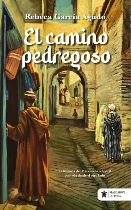 El camino pedregoso:La historia del Marruecos colonial contada desde el otro lado.