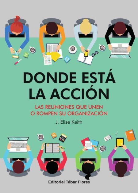 Donde está la acción:Las reuniones que unen o rompen su organización