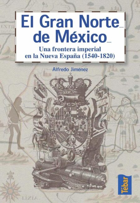El gran norte de México:Frontera imperial en la Nueva España (1540-1820)