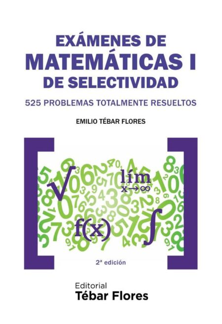 Exámenes de Matemáticas I de Selectividad:525 problemas totalmente resueltos