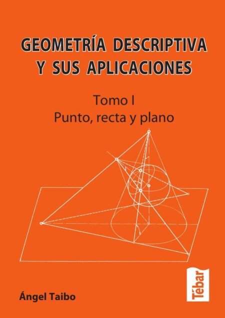 Geometría descriptiva y sus aplicaciones. Tomo I:Punto, recta y plano