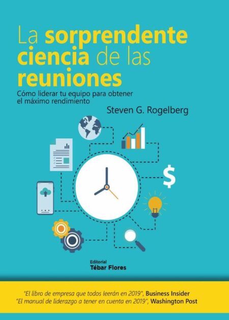 La sorprendente ciencia de las reuniones:Cómo liderar tu equipo para obtener el máximo rendimiento