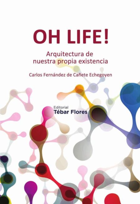 Oh Life!:Arquitectura de nuestra propia existencia