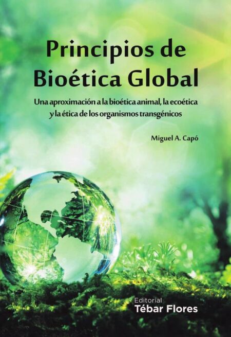 Principios de bioética global:Una aproximación a la bioética animal, la ecoética y la ética de los organismos transgénicos