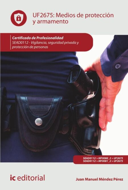 Medios de protección y armamento. SEAD0112 - Vigilancia, Seguridad privada y Protección de personas