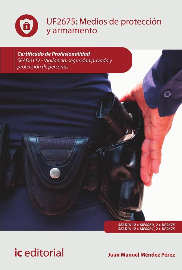 Medios de protección y armamento. SEAD0112 - Vigilancia, Seguridad privada y Protección de personas