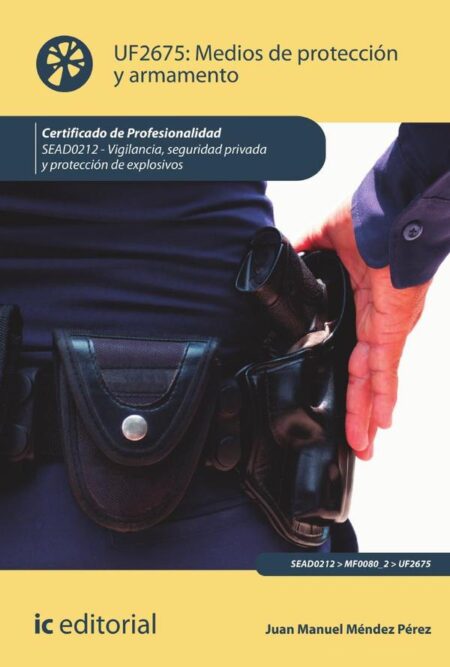 Medios de protección y armamento. SEAD0212 - Vigilancia, Seguridad privada y Protección de explosivos