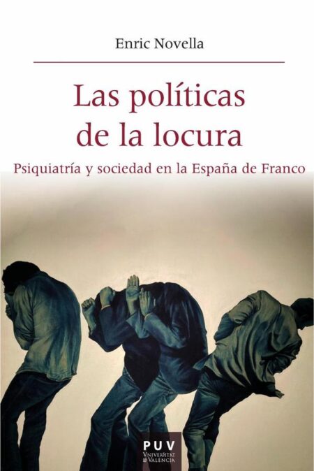 Las políticas de la locura:Psiquiatría y sociedad en la España de Franco