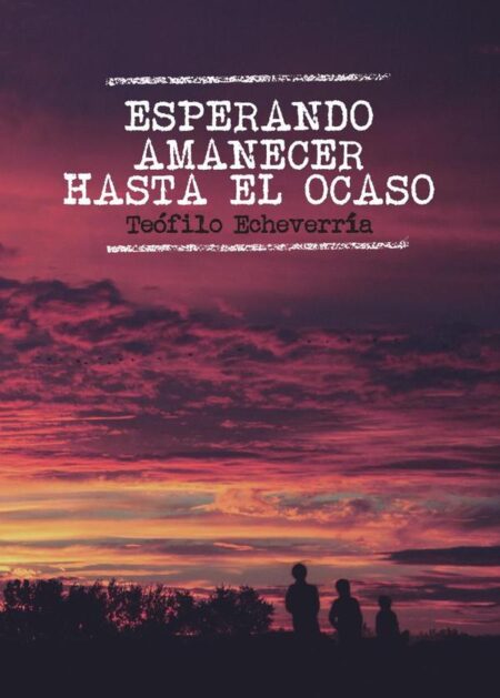 Esperando amanecer hasta el ocaso