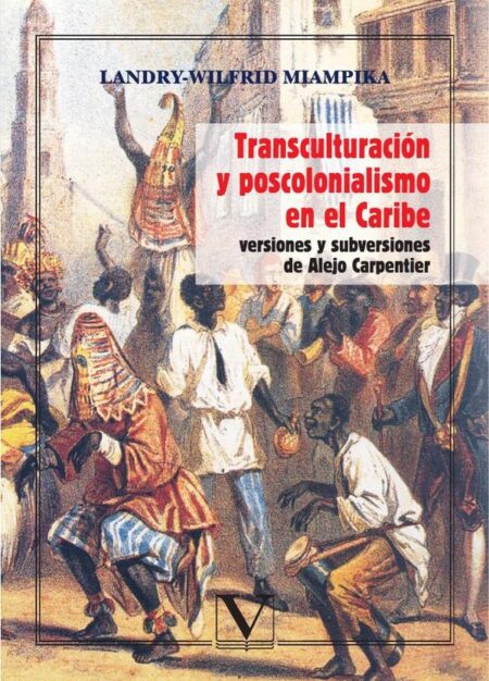Transculturación y poscolonialismo en el Caribe:Versiones y subversiones de Alejo Carpentier