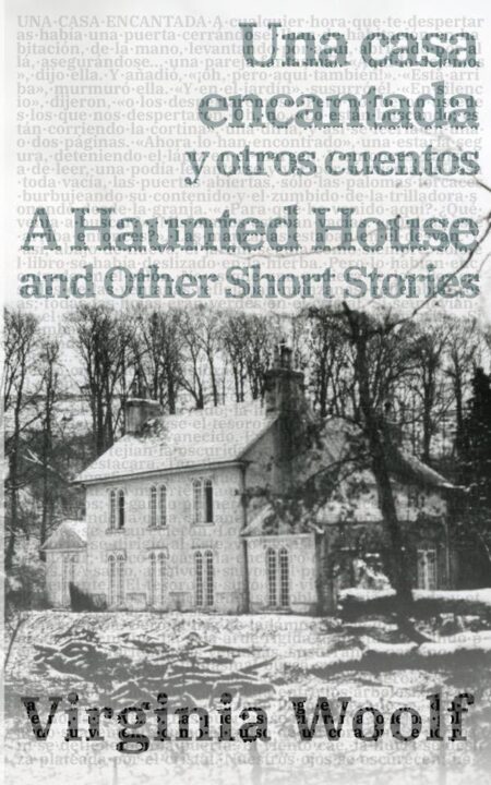 Una casa encantada y otros cuentos - A Haunted House and Other Short Stories:Texto paralelo bilingüe - Bilingual edition: Inglés - Español / English - Spanish