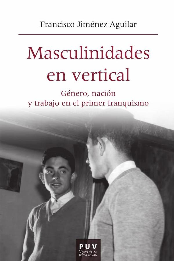 Masculinidades en vertical:Género, nación y trabajo en el primer franquismo