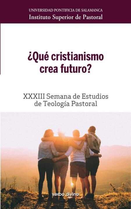 ¿Qué cristianismo crea futuro?:XXXIII Semana de Estudios de Teología Pastoral