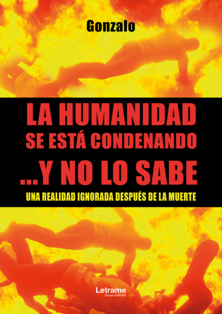 La humanidad se está condenando ...Y no lo sabe:Una realidad ignorada después de la muerte