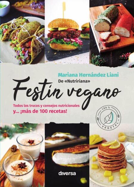 Festín vegano:Todos los trucos y consejos nutricionales y... ¡más de 100 recetas!