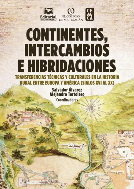 Continentes, intercambios e hibridaciones:Transferencias técnicas y culturales en la historial rural entre Europa y América (siglos XVI al XX)