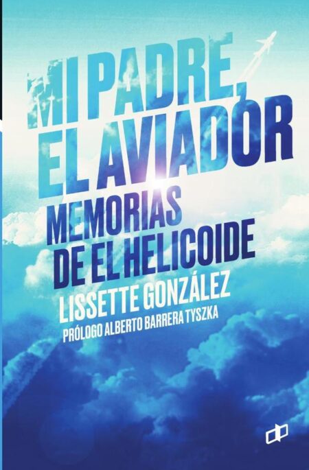 Mi padre, el aviador:Memorias de El helicoide