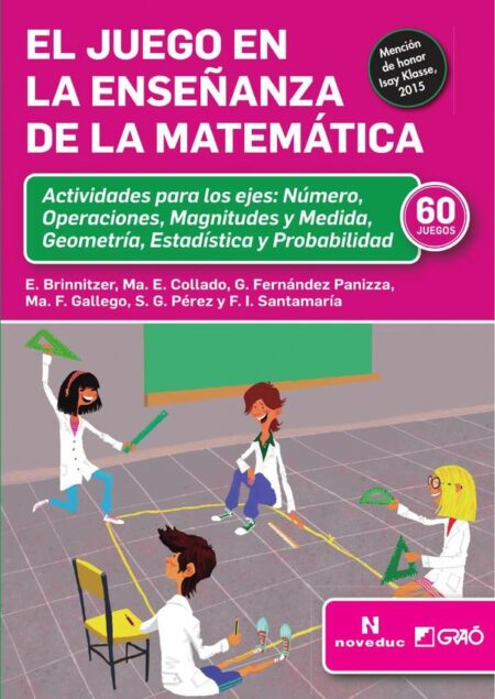 El juego en la enseñanza de la matemática:Actividades para los ejes: Número, Operaciones, Magnitudes y Medida, Geometría, Estadística y Probabilidad (60 JUEGOS)