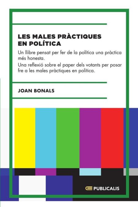 Les males pràctiques en política:Un llibre pensat per fer de la política una pràctica més honesta.