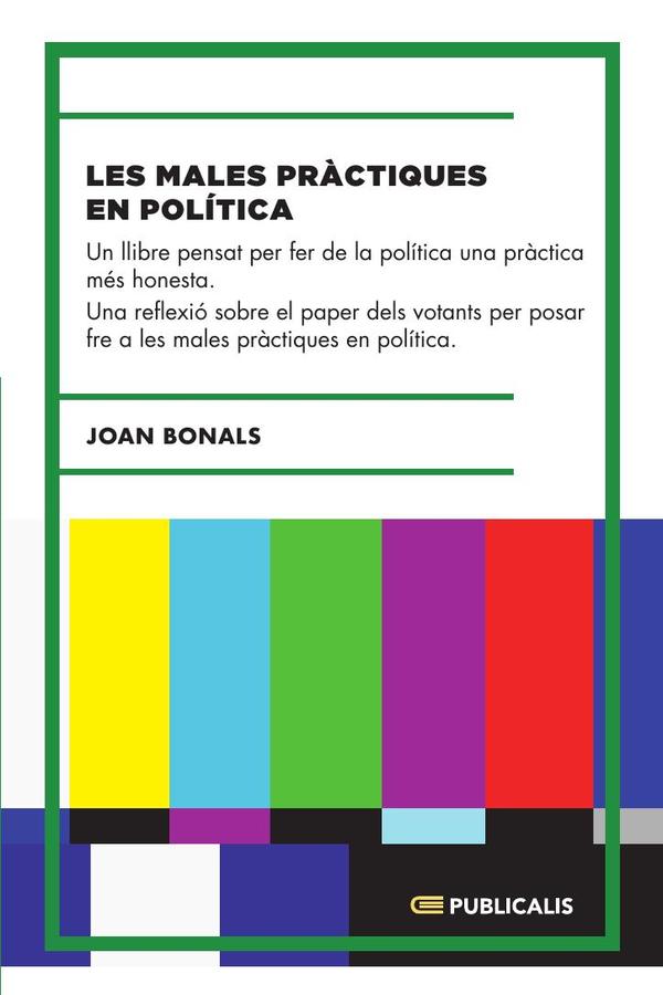 Les males pràctiques en política:Un llibre pensat per fer de la política una pràctica més honesta.