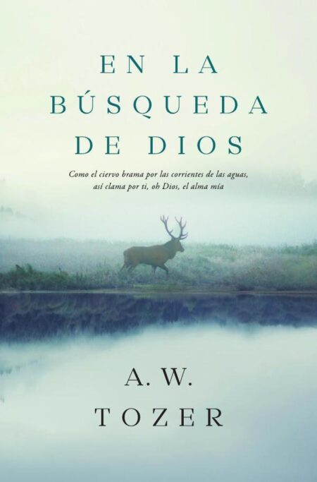 En la búsqueda de Dios:Como el ciervo brama por las corrientes de las aguas, así clama por ti, oh Dios, el alma mía