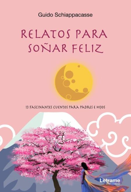 Relatos para soñar feliz:13 fascinantes cuentos para padres e hijos
