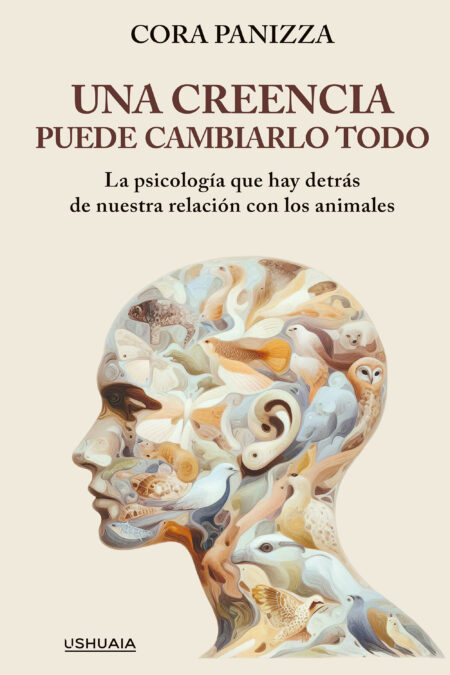 Una creencia puede cambiarlo todo:La psicología que hay detrás de nuestra relación con los animales