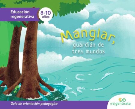 Manglar, guardián de tres mundos: Guía de orientación pedagógica