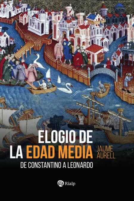 Elogio de la Edad Media:De Constantino a Leonardo