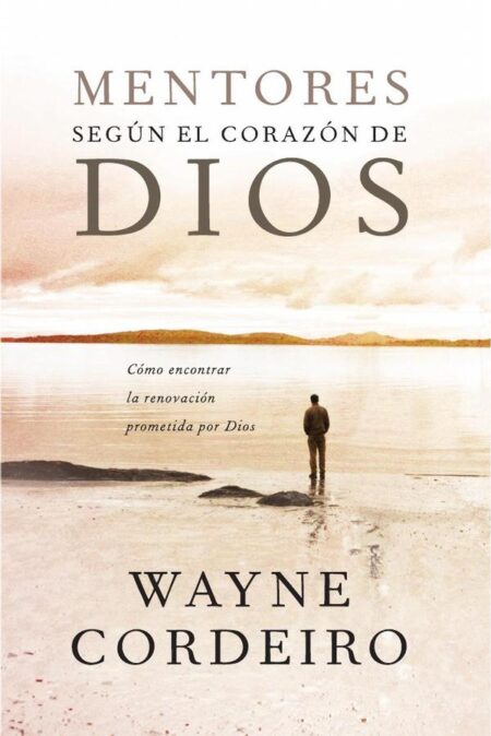 Mentores según el corazón de Dios:Cómo encontrar la renovación prometida por Dios
