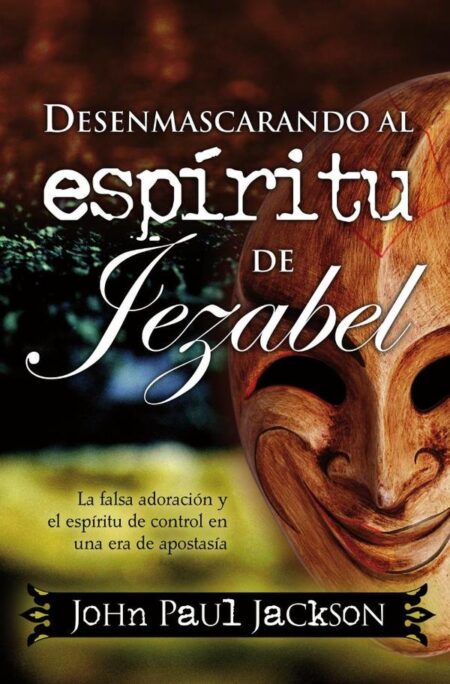 Desenmascarando al espíritu de Jezabel:La falsa adoración y el espíritu de control en una era de apostasía
