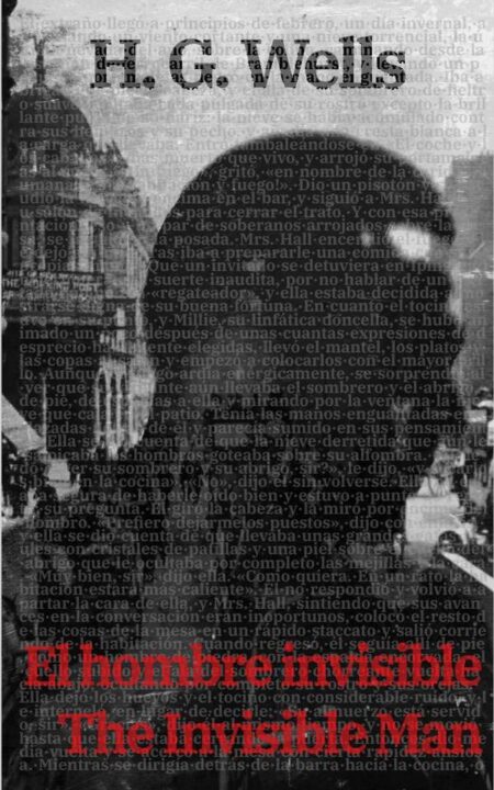 El Hombre Invisible - The Invisible Man:Texto paralelo bilingüe - Bilingual edition: Inglés - Español / English - Spanish