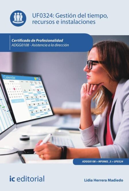 Gestión del tiempo, recursos e instalaciones. ADGG0108 - Asistencia a la dirección