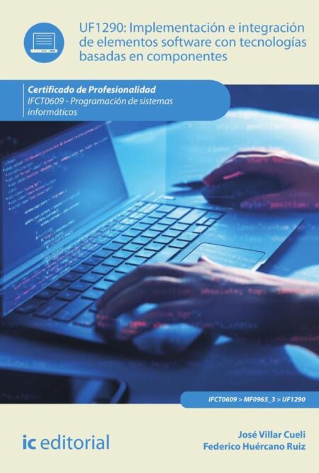 Implementación e integración de elementos software con tecnologías basadas en componentes. IFCT0609 - Programación de sistemas informáticos