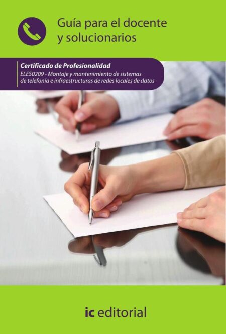 Montaje y mantenimiento de sistemas de telefonía e infraestructuras de redes locales de datos. ELES0209 - Guía para el docente y solucionarios